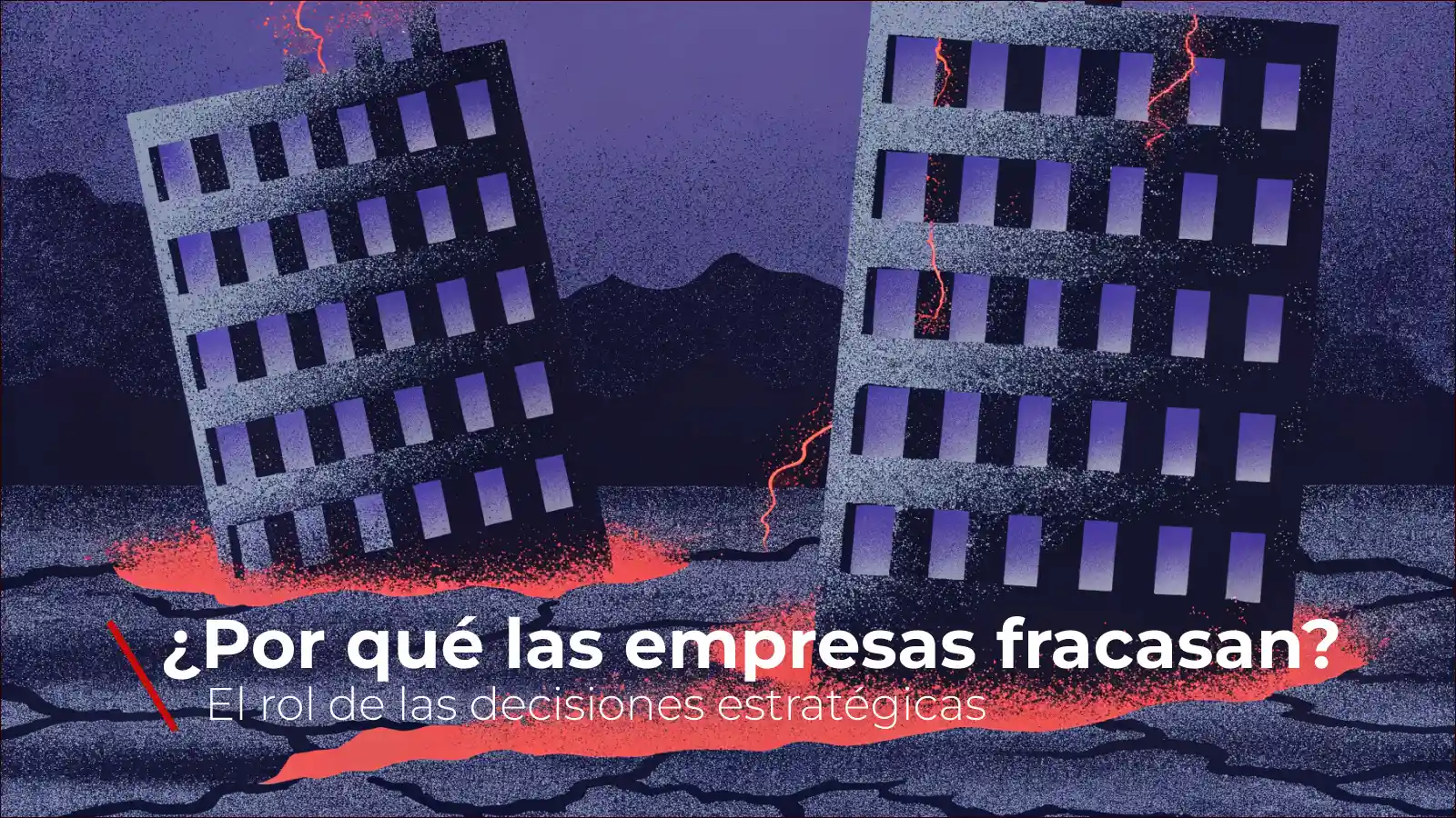 Ilustración conceptual de dos edificios empresariales colapsando sobre terreno agrietado, simbolizando el impacto destructivo de decisiones estratégicas erróneas en las organizaciones.