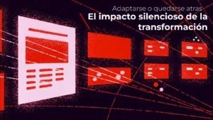 Ilustración digital en tonos rojos, rosa y negro que representa el proceso de transformación digital con elementos abstractos similares a pantallas, datos y conexiones. A la derecha, el texto ‘Adaptarse o quedarse atrás: El impacto silencioso de la transformación’ sugiere la urgencia del cambio tecnológico en las organizaciones.